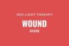 Red light therapy wound dose